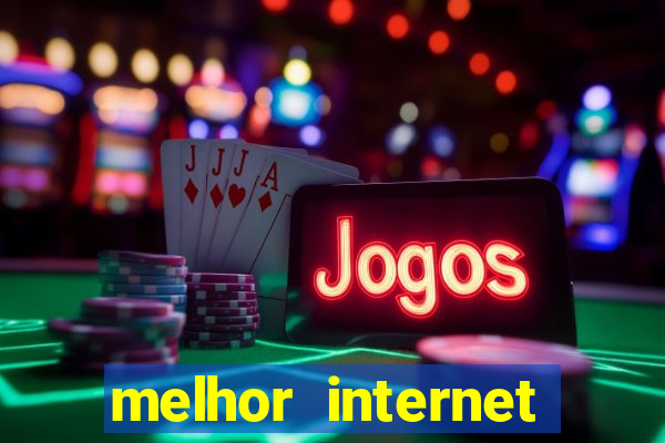 melhor internet para jogar online